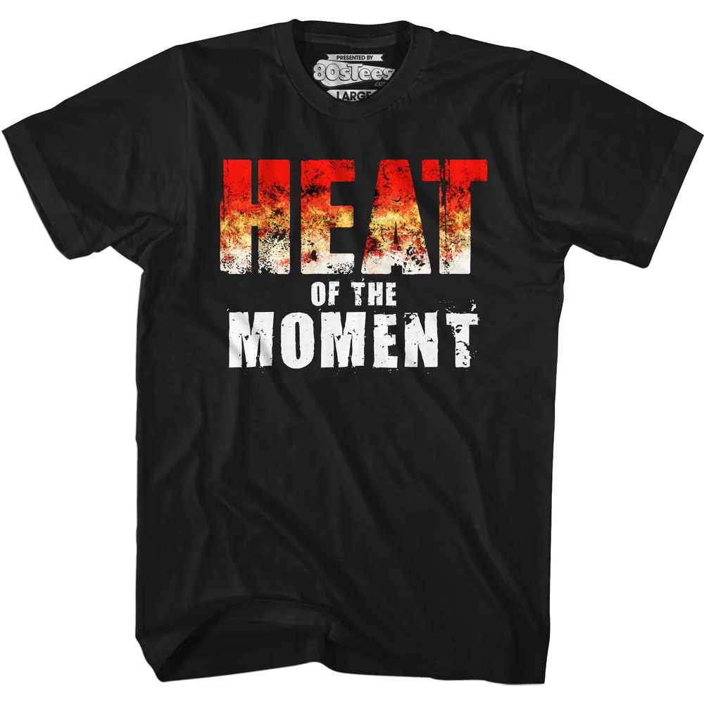 Heat Of The Moment Tshirt